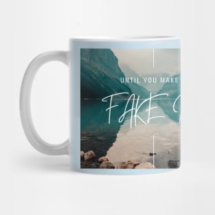 FAKE IT UNTIL YOU MAKE IT Mug